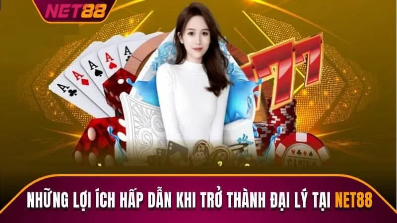 Lợi ích khi trở thành đại lý Net88