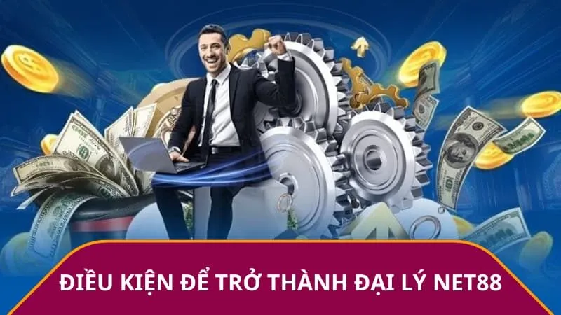 Điều kiện để trở thành đại lý Net88