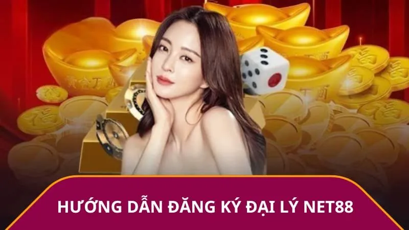 Hướng dẫn đăng ký đại lý Net88